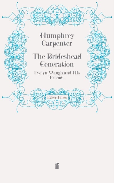The Brideshead Generation - Evelyn Waugh and His Friends
