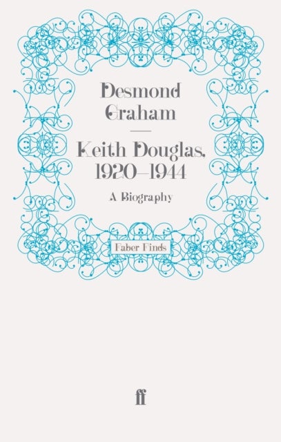 Keith Douglas, 1920-1944 - A Biography