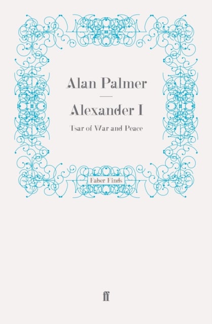 Alexander I - Tsar of War and Peace