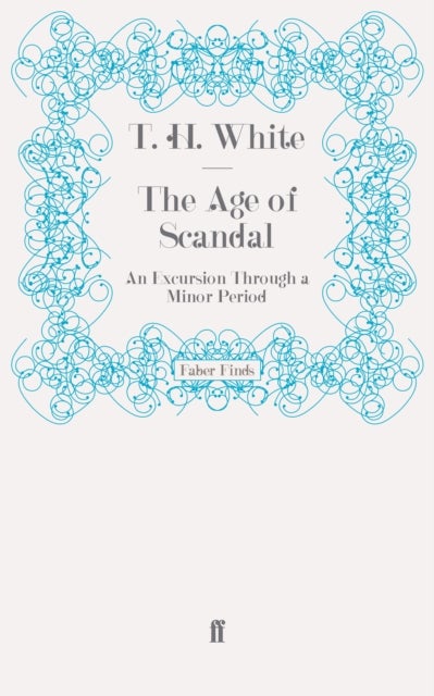The Age of Scandal - An Excursion Through a Minor Period