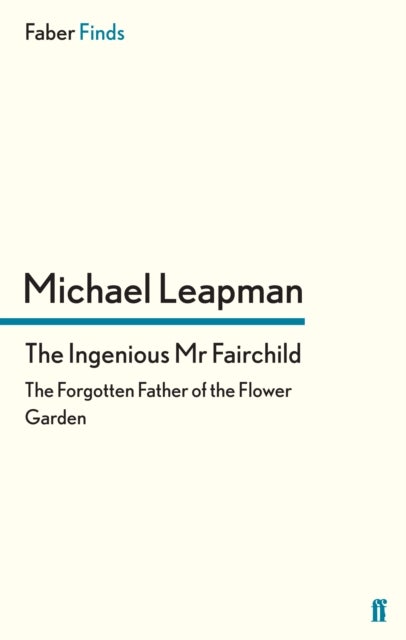 The Ingenious Mr Fairchild - The Forgotten Father of the Flower Garden