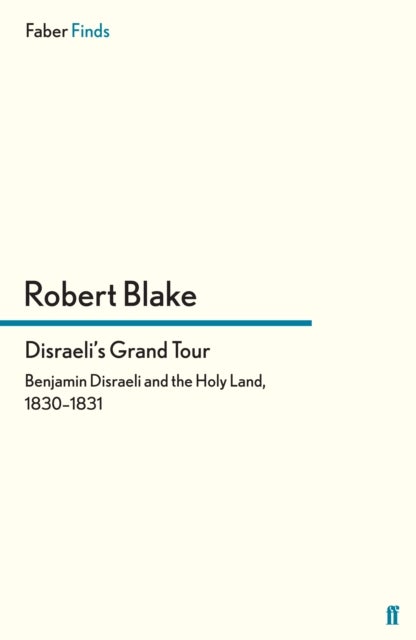 Disraeli's Grand Tour - Benjamin Disraeli and the Holy Land, 1830–1831