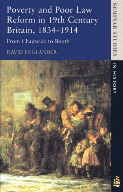 Poverty and Poor Law Reform in Britain - From Chadwick to Booth