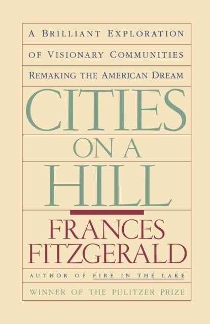 Cities on a Hill - A Brilliant Exploration of Visionary Communities Remaking the American Dream