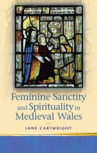 Feminine Sanctity in Medieval Wales