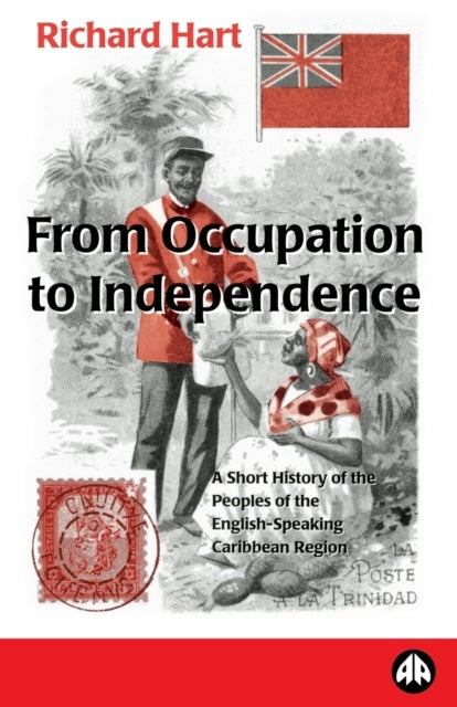 From Occupation To Independence - A History of the Peoples of the English-Speaking Caribbean Region