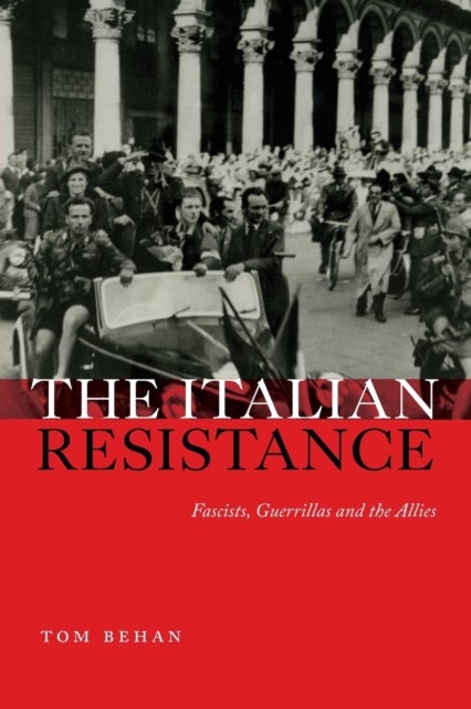 The Italian Resistance – Fascists, Guerrillas and the Allies - Fascists, Guerrillas and the Allies