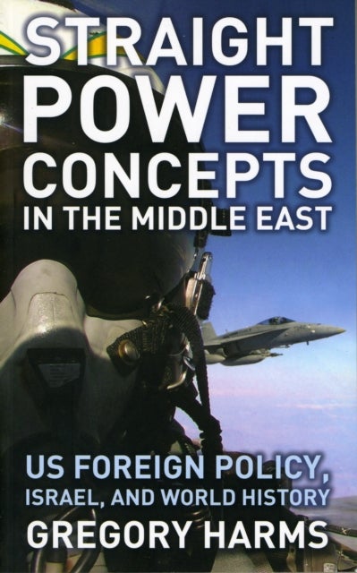 Straight Power Concepts in the Middle East - US Foreign Policy, Israel and World History