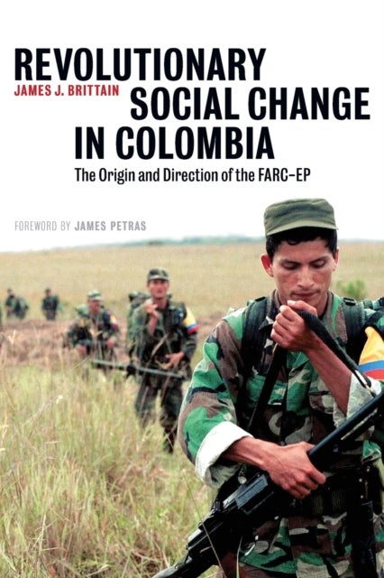 Revolutionary Social Change In Colombia - The Origin and Direction of the FARC-EP