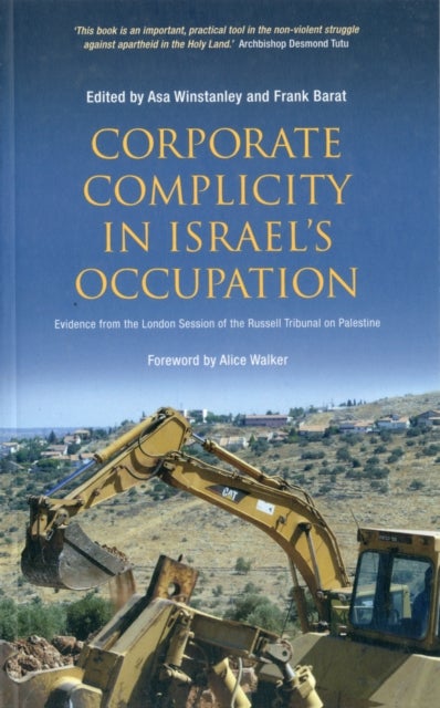 Corporate Complicity in Israel′s Occupation – Evidence from the London Session of the Russell Tribunal on Palestine - Evidence from the London Session of the Russell Tribunal on Palestine