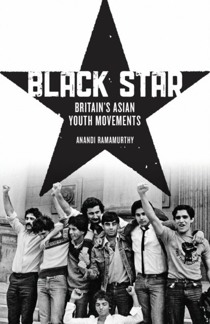 Black Star – Britain's Asian Youth Movements - Britain's Asian Youth Movements
