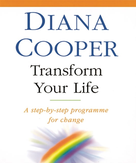 Transform Your Life - A step-by-step programme for change