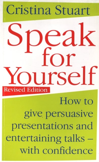 Speak For Yourself - How to give persuasive presentations and entertaining talks - with confidence