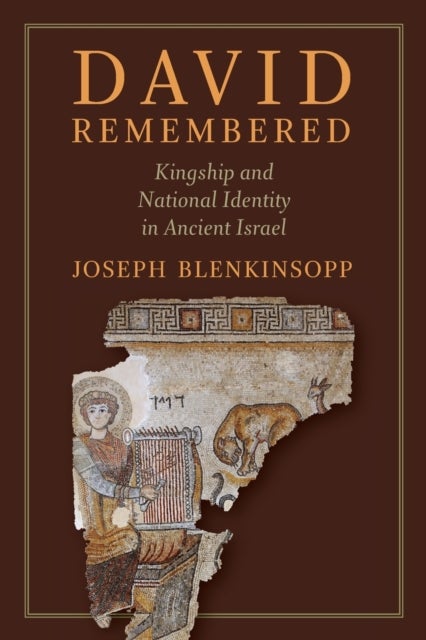 David Remembered - Kingship and National Identity in Ancient Israel