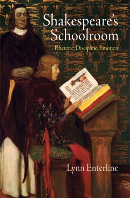 Shakespeare's Schoolroom - Rhetoric, Discipline, Emotion
