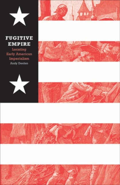 Fugitive Empire - Locating Early American Imperialism