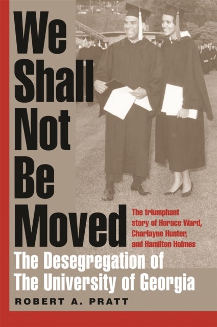 We Shall Not Be Moved - The Desegregation of the University of Georgia