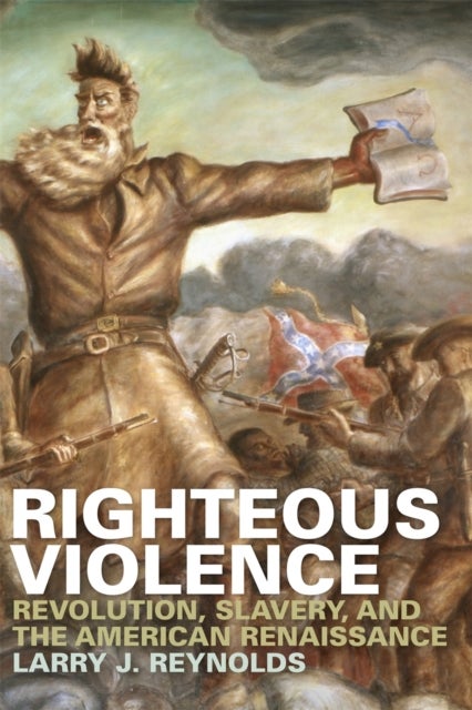 Righteous Violence – Revolution, Slavery, and the American Renaissance - Revolution, Slavery, and the American Renaissance