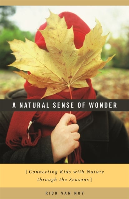 A Natural Sense of Wonder - Connecting Kids with Nature through the Seasons