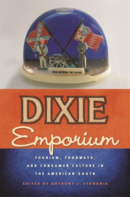 Dixie Emporium - Tourism, Foodways, and Consumer Culture in the American South