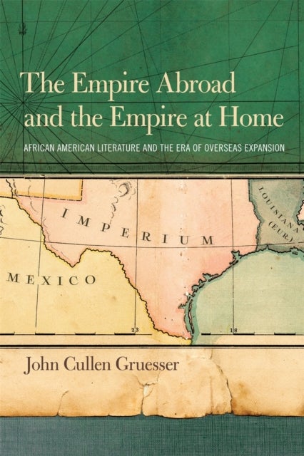 The Empire Abroad and the Empire at Home – African American Literature and the Era of Overseas Expansion - African American Literature and the Era of Overseas Expansion
