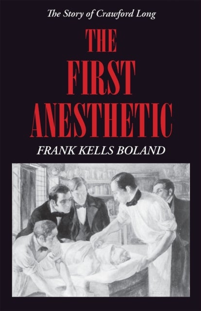 The First Anesthetic – The Story of Crawford Long - The Story of Crawford Long