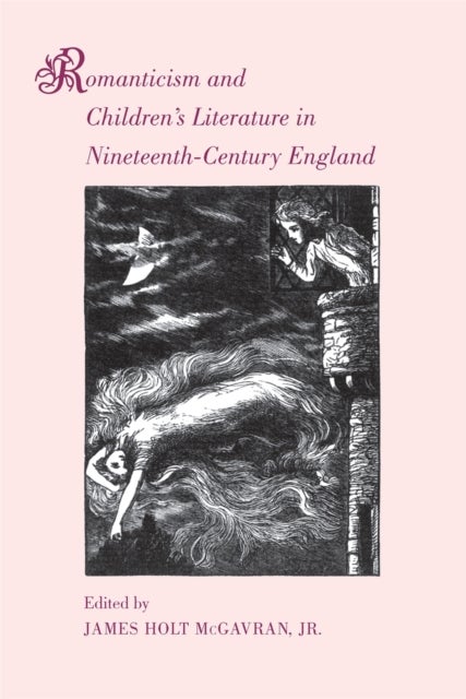 Romanticism and Children''s Literature in Nineteenth-Century England