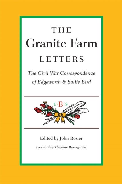 The Granite Farm Letters – The Civil War Correspondence of Edgeworth and Sallie Bird - The Civil War Correspondence of Edgeworth and Sallie Bird