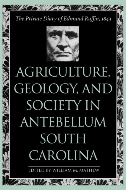 Agriculture, Geology, and Society in Antebellum – The Private Diary of Edmund Ruffin, 1843 - The Private Diary of Edmund Ruffin, 1843