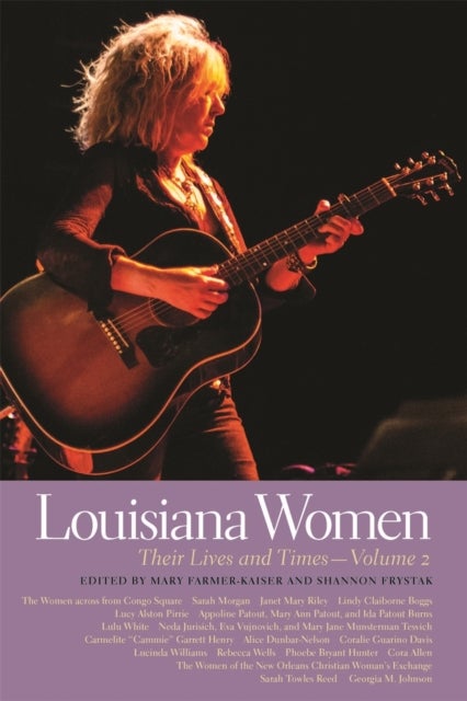 Louisiana Women – Their Lives and Times, Volume 2 - Their Lives and Times, Volume 2