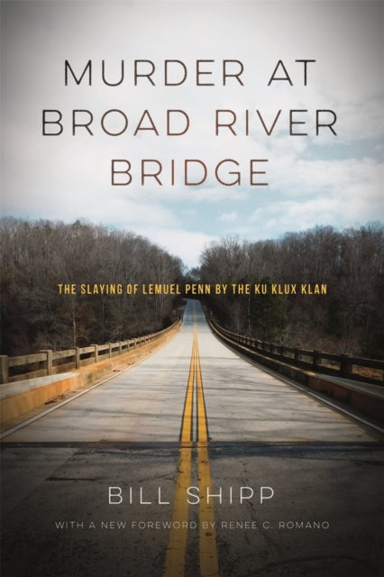 Murder at Broad River Bridge - The Slaying of Lemuel Penn by the Ku Klux Klan