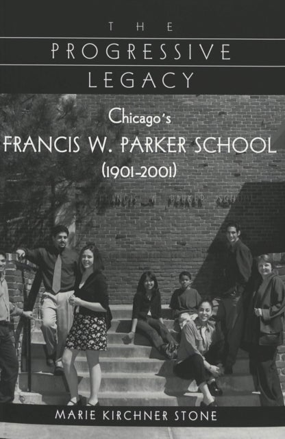 The Progressive Legacy - Chicago's Francis W. Parker School (1901-2001)
