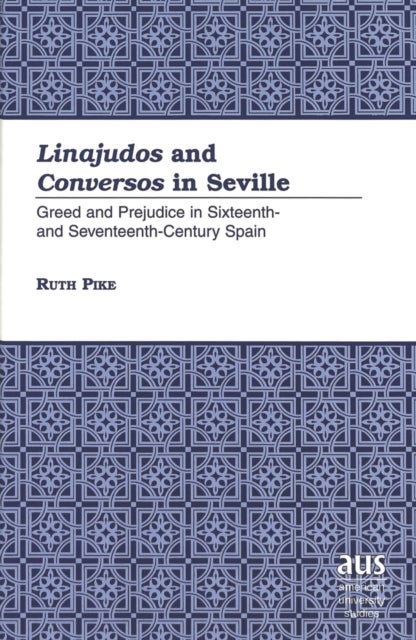 Linajudos and Conversos in Seville - Greed and Prejudice in Sixteenth- and Seventeenth-Century Spain / Ruth Pike.
