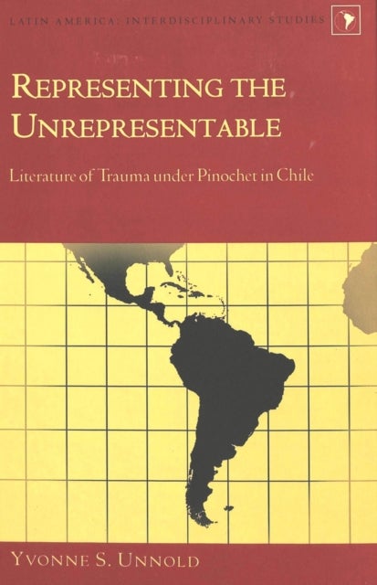 Representing the Unrepresentable - Literature of Trauma Under Pinochet in Chile