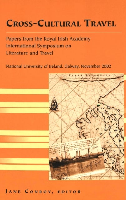 Cross-Cultural Travel - Papers from the Royal Irish Academy - Symposium on Literature and Travel -National University of Ireland, Galway, November 2002