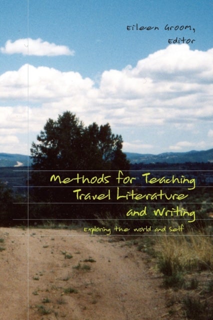 Methods for Teaching Travel Literature and Writing - Exploring the World and Self