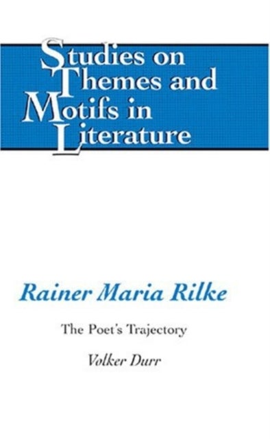 Rainer Maria Rilke - The Poet’s Trajectory
