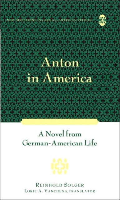 Anton in America - A Novel from German-American Life