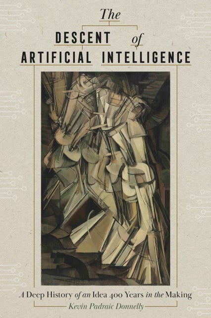 The Descent of Artificial Intelligence - Scenes from the Deep History of a Field 400 Years in the Making