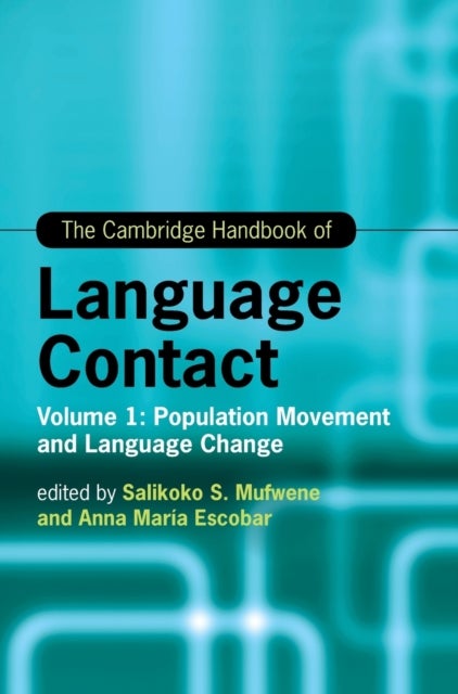 The Cambridge Handbook of Language Contact - Volume 1: Population Movement and Language Change