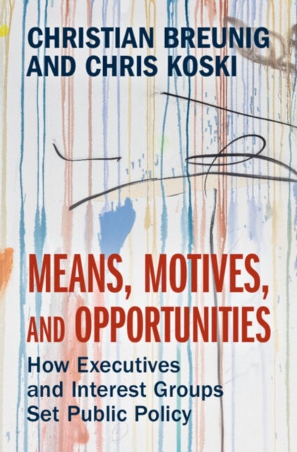 Means, Motives, and Opportunities - How Executives and Interest Groups Set Public Policy