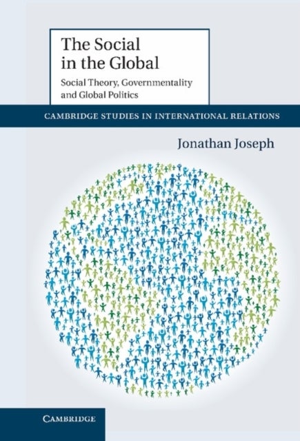 The Social in the Global - Social Theory, Governmentality and Global Politics