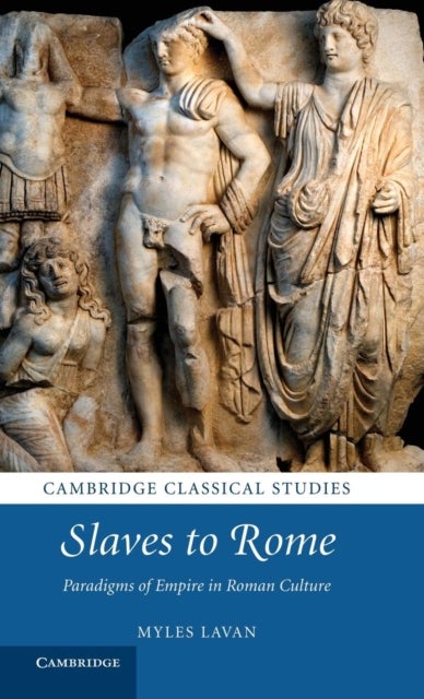 Slaves to Rome - Paradigms of Empire in Roman Culture