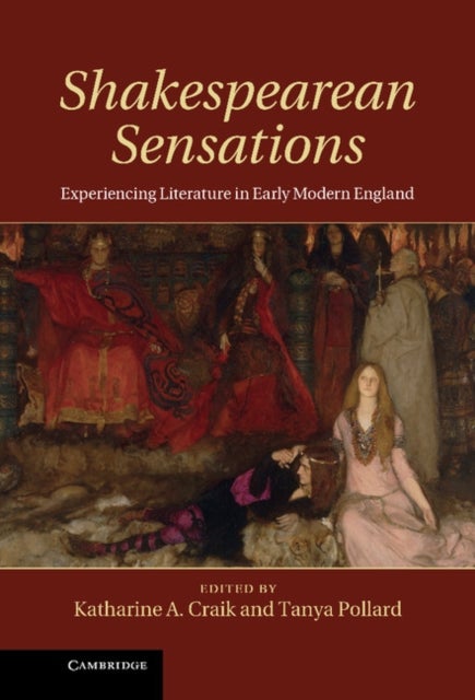 Shakespearean Sensations - Experiencing Literature in Early Modern England