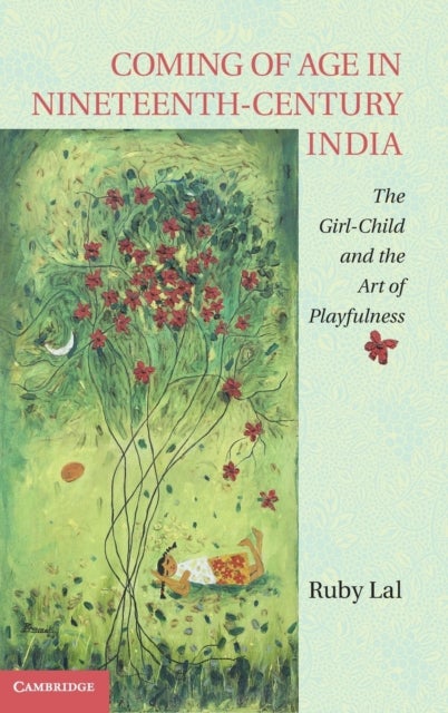 Coming of Age in Nineteenth-Century India - The Girl-Child and the Art of Playfulness