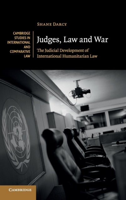 Judges, Law and War - The Judicial Development of International Humanitarian Law