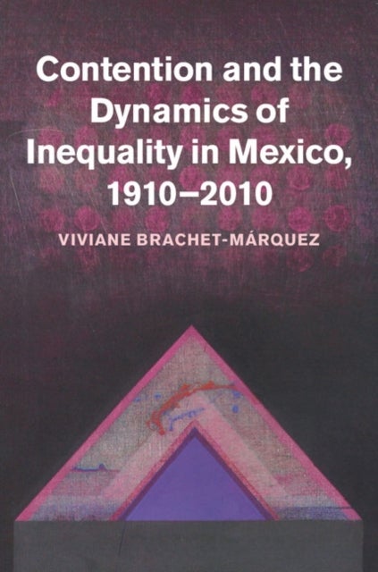 Contention and the Dynamics of Inequality in Mexico, 1910 2010