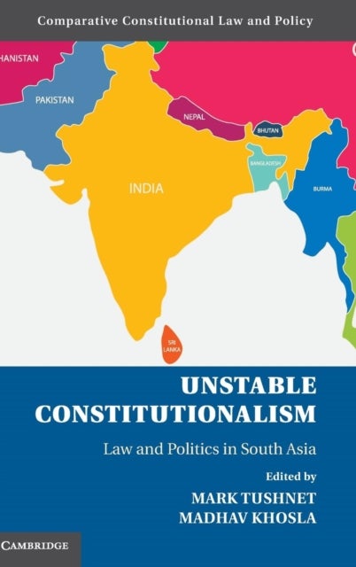 Unstable Constitutionalism - Law and Politics in South Asia
