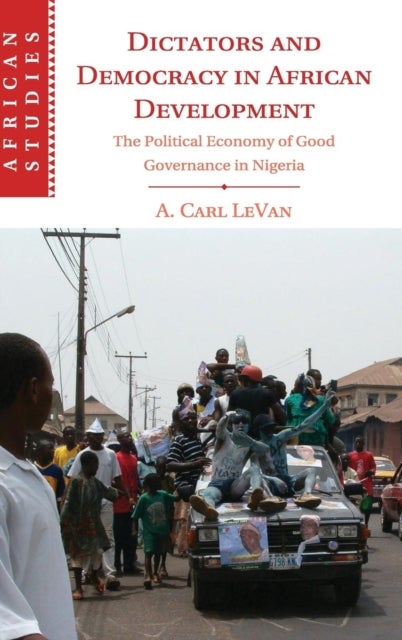 Dictators and Democracy in African Development - The Political Economy of Good Governance in Nigeria