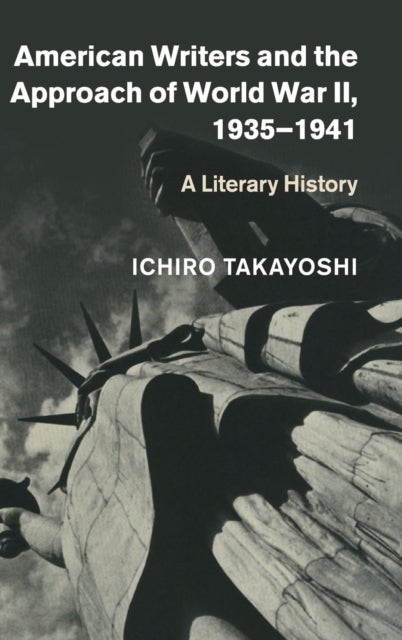 American Writers and the Approach of World War II, 1935-1941 - A Literary History